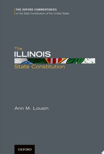 The Illinois State Constitution: Oxford Commentaries on the State Constitutions of the United States