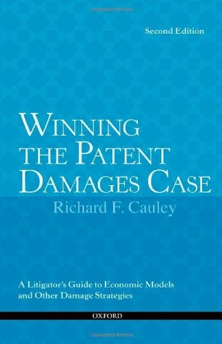 Winning the Patent Damages Case: A Litigator's Guide to Economic Models and Other Damage Strategies