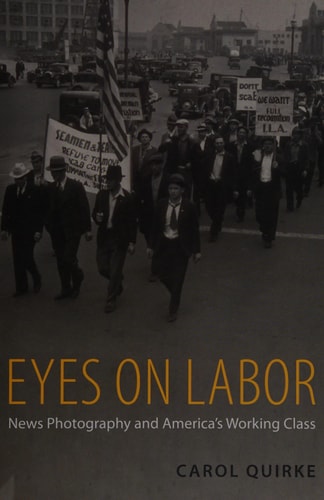 Eyes on Labor: News Photography and America's Working Class