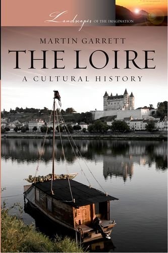 The Loire: A Cultural History (Landscapes of the Imagination)