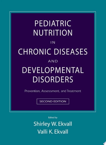Pediatric Nutrition in Chronic Diseases and Developmental Disorders: Prevention, Assessment, and Treatment