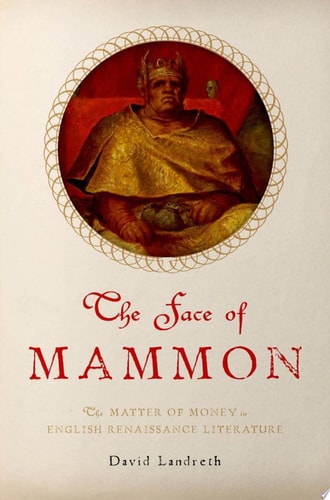 Face of Mammon: The Matter of Money in English Renaissance Literature