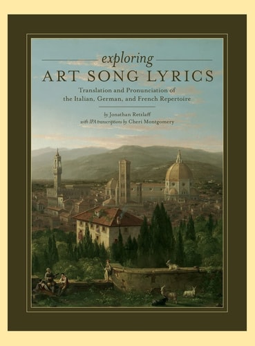 Exploring Art Song Lyrics: Translation and Pronunciation of the Italian, German & French Repertoire