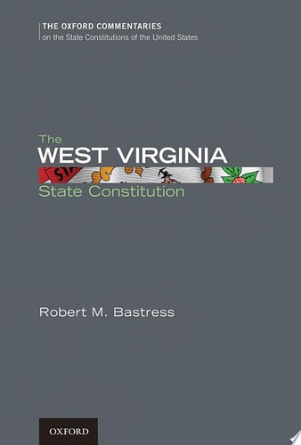 The West Virginia State Constitution: Oxford Commentaries on the State Constitutions of the United States