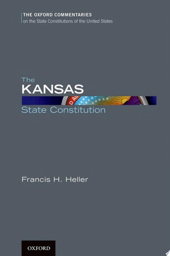 The Kansas State Constitution: Oxford Commentaries on the State Constitutions of the United States