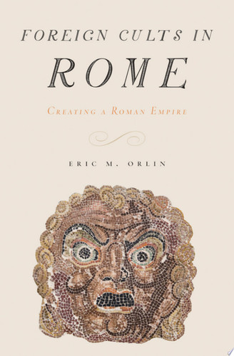 Foreign Cults in Rome Creating a Roman Empire