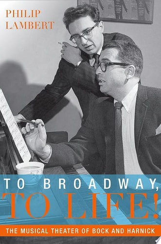 To Broadway, to Life!: The Musical Theater of Bock and Harnick