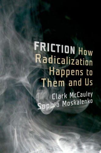 Friction How Radicalization Happens to Them and Us