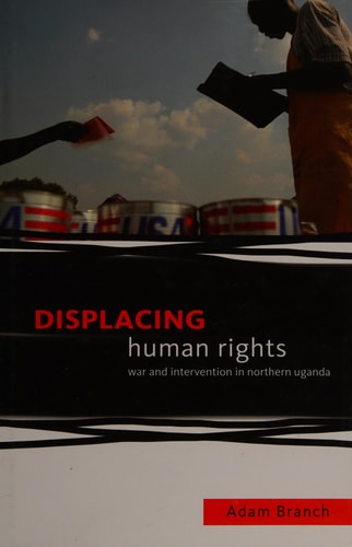 Displacing Human Rights War and Intervention in Northern Uganda