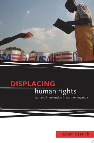 Displacing Human Rights War and Intervention in Northern Uganda