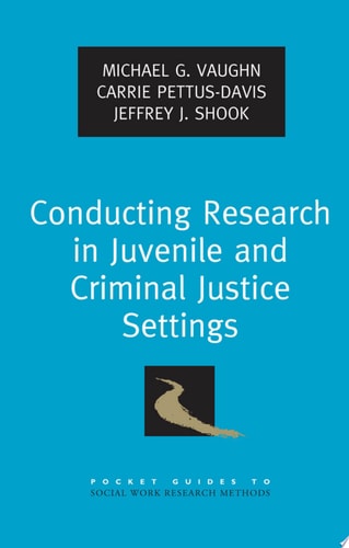 Conducting Research in Juvenile and Criminal Justice Settings