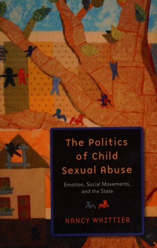 The Politics of Child Sexual Abuse: Emotion, Social Movements, and the State