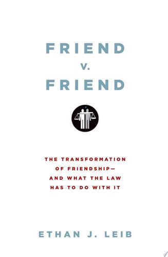 Friend v. Friend The Transformation of Friendship--and What the Law Has to Do with It