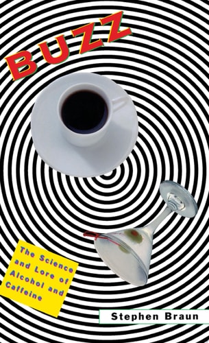 Buzz: The Science and Lore of Alcohol and Caffeine