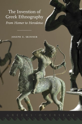 The Invention of Greek Ethnography From Homer to Herodotus