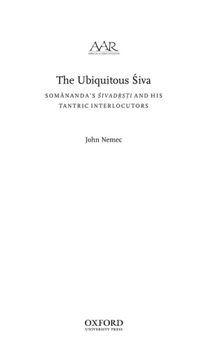 The Ubiquitous Śiva: Somānanda's Śivadr̥ṣṭi and His Tantric Interlocutors