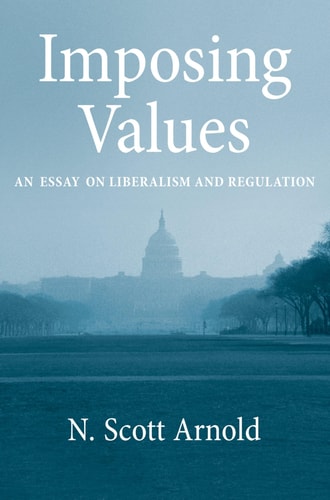 Imposing Values An Essay on Liberalism and Regulation