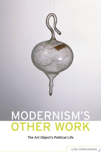 Modernism's Other Work The Art Object's Political Life