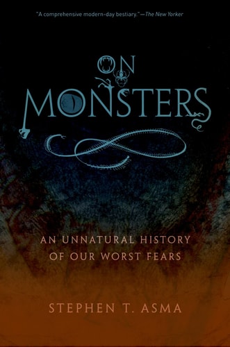 On Monsters An Unnatural History of Our Worst Fears