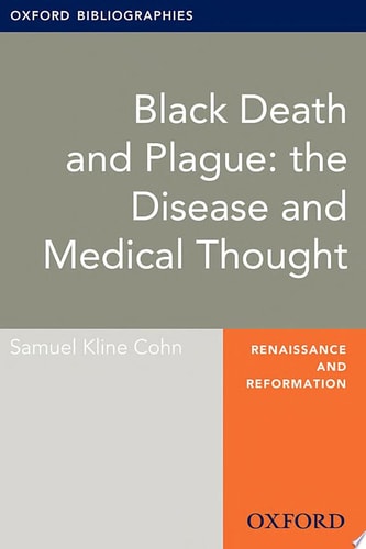 Black Death and Plague: the Disease and Medical Thought: Oxford Bibliographies Online Research Guide