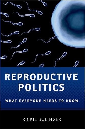 Reproductive Politics: What Everyone Needs to Know