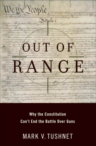 Out of Range: Why the Constitution Can't End the Battle over Guns