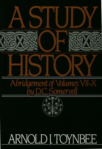 A Study of History: Abridgement of Volumes VII-X