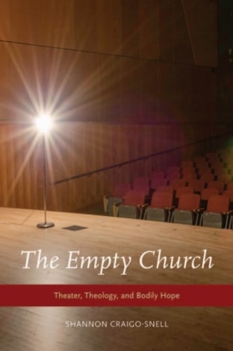 The Empty Church: Theater, Theology, and Bodily Hope