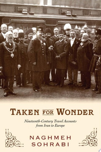 Taken for Wonder: Nineteenth Century Travel Accounts from Iran to Europe
