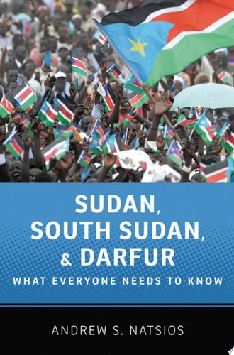 Sudan, South Sudan, and Darfur: What Everyone Needs to Know