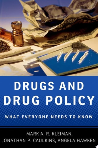 Drugs and Drug Policy: What Everyone Needs to Know