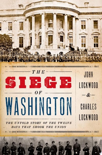 Siege of Washington: The Untold Story of the Twelve Days That Shook the Union