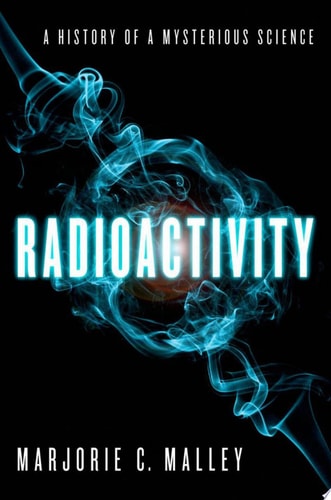 Radioactivity: A History of a Mysterious Science