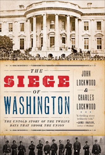 The Siege of Washington: The Untold Story of the Twelve Days That Shook the Union