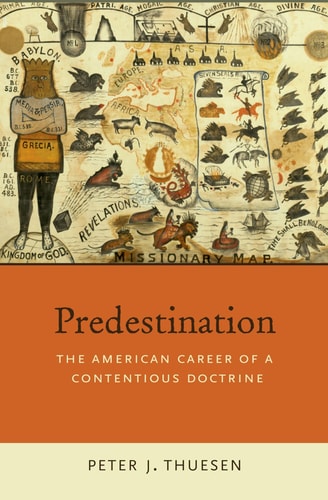Predestination The American Career of a Contentious Doctrine