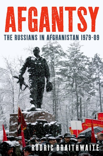 Afgantsy The Russians in Afghanistan, 1979-1989