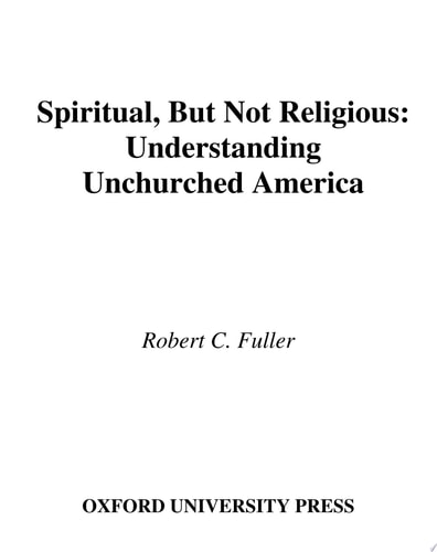 Spiritual, but Not Religious: Understanding Unchurched America