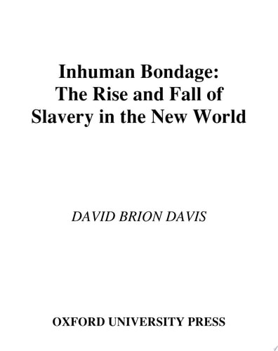 Inhuman Bondage: The Rise and Fall of Slavery in the New World