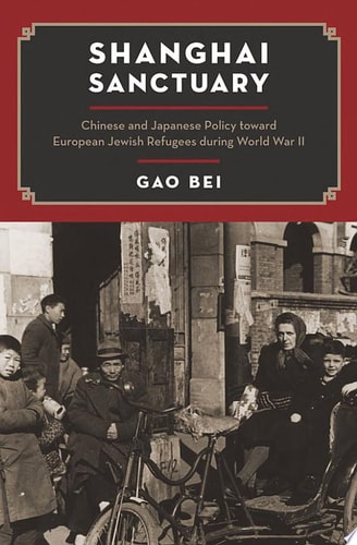 Shanghai Sanctuary: Chinese and Japanese Policy toward European Jewish Refugees during World War II