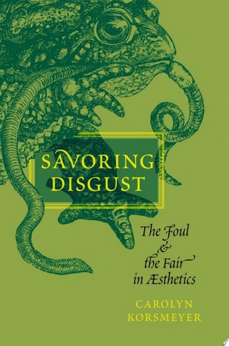 Savoring Disgust The Foul and the Fair in Aesthetics