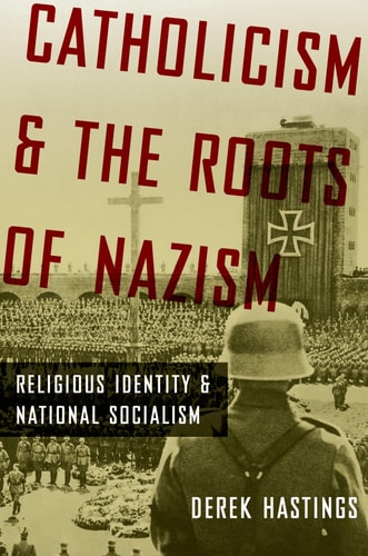 Catholicism and the Roots of Nazism Religious Identity and National Socialism