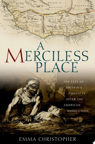 A Merciless Place: The Fate of Britain's Convicts after the American Revolution