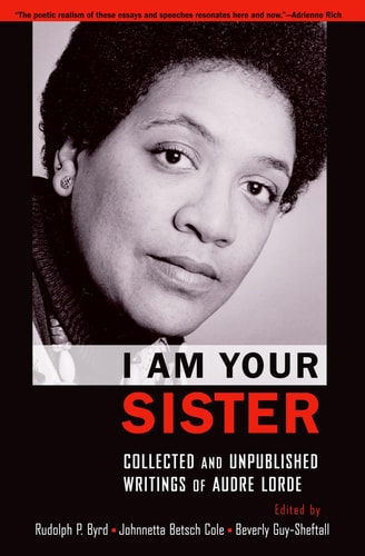 I Am Your Sister Collected and Unpublished Writings of Audre Lorde
