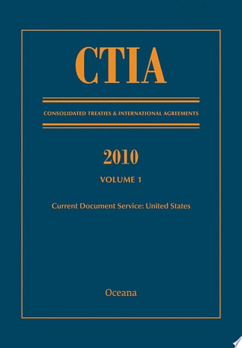 CTIA: Consolidated Treaties & International Agreements 2010 Vol 1