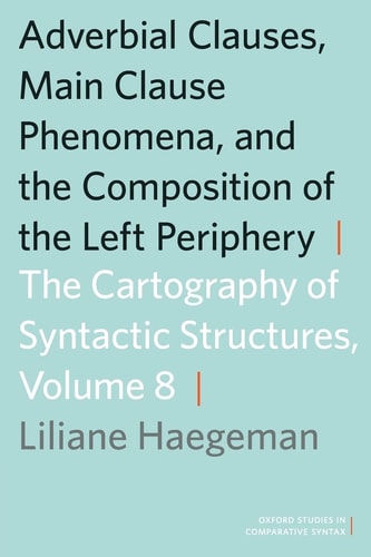 Adverbial Clauses, Main Clause Phenomena, and Composition of the Left Periphery The Cartography of Syntactic Structures, Volume 8
