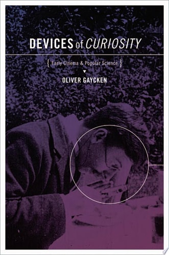Devices of Curiosity Early Cinema and Popular Science
