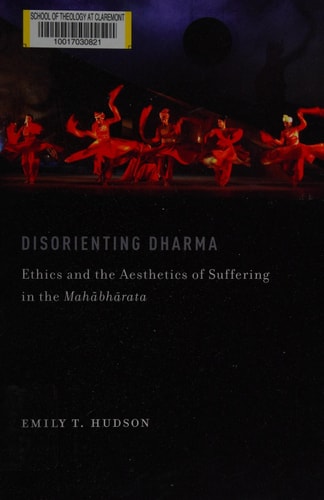 Disorienting Dharma: Ethics and the Aesthetics of Suffering in the Mahabharata