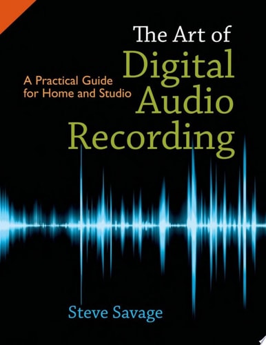 Art of Digital Audio Recording: A Practical Guide for Home and Studio