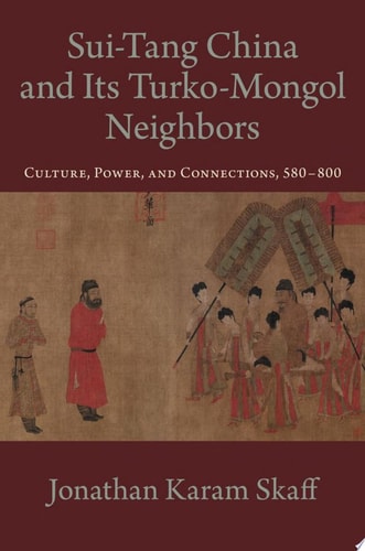 Sui-Tang China and Its Turko-Mongol Neighbors: Culture, Power, and Connections, 580-800