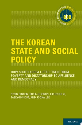 The Korean State and Social Policy: How South Korea Lifted Itself from Poverty and Dictatorship to Affluence and Democracy